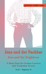 Title: German Reader, Level 1 Beginners (A1): Jens und der Nachbar, Author: Klara Wimmer