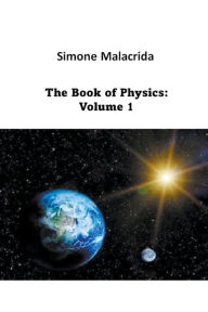 Title: The Book of Physics: Volume 1, Author: Simone Malacrida