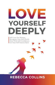 Title: Love Yourself Deeply, Author: Rebecca Collins