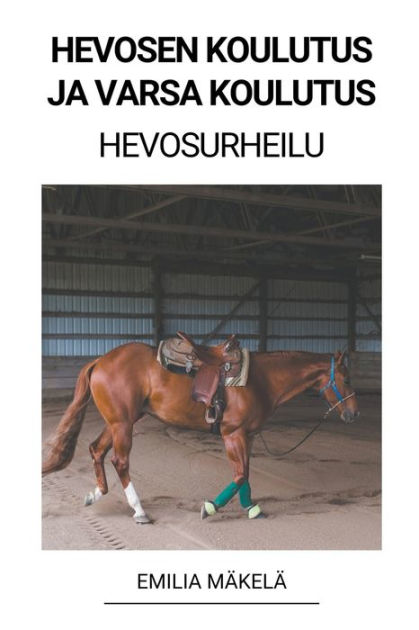 Hevosen Koulutus ja Varsa Koulutus (Hevosurheilu) by Emilia Mäkelä,  Paperback | Barnes & Noble®