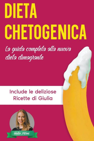 Dieta Chetogenica: La Guida Completa alla Nuova Dieta Dimagrante - Include le Deliziose Ricette di Giulia