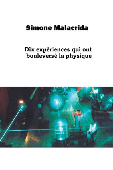 Dix expï¿½riences qui ont bouleversï¿½ la physique
