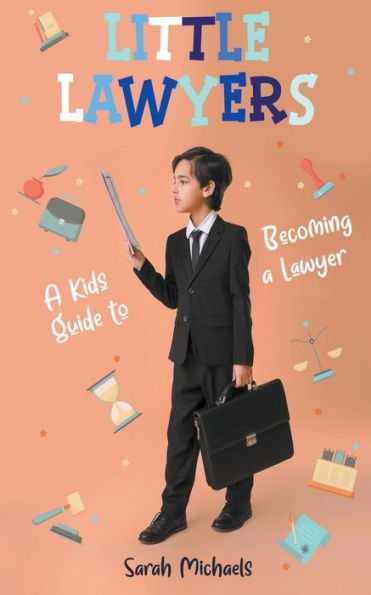 Little Lawyers: a Kids Guide to Becoming Lawyer