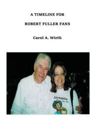 Title: A Timeline for Robert Fuller Fans, Author: Carol A Wirth