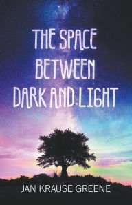 Title: The Space Between Dark and Light, Author: Jan Krause Greene