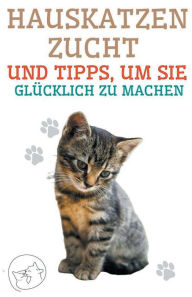 Title: Hauskatzenzucht und Tipps, um sie Glücklich zu Machen, Author: Edwin Pinto