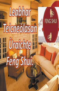 Title: Leabhar Teicneòlasan Ùraichte Feng Shui., Author: Edwin Pinto