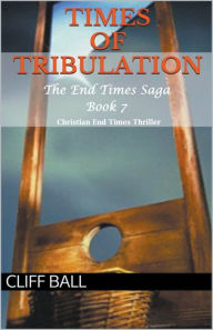 Title: Times of Tribulation: Christian End Times Thriller, Author: Cliff Ball