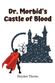 Title: Dr. Morbid's Castle of Blood, Author: Hayden Thorne