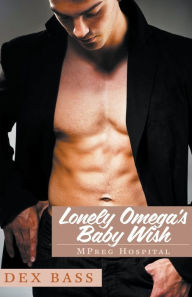 Title: Lonely Omega's Baby Wish, Author: Dex Bass