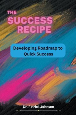 The Success Recipe - Developing Roadmap to Quick