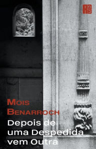 Title: Depois de uma Despedida vem Outra, Author: Mois Benarroch