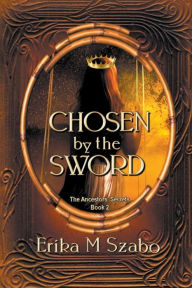 Title: Chosen by the Sword, Author: Erika M Szabo