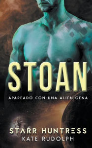 Title: Stoan: Apareado con una alienígena, Author: Kate Rudolph