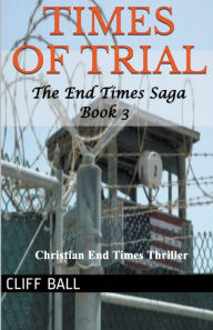 Title: Times of Trial: Christian End Times Thriller, Author: Cliff Ball