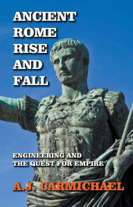 Title: Ancient Rome, Rise and Fall, Author: A.J. Carmichael