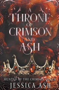 Title: A Throne of Crimson and Ash, Author: Jessica Ash