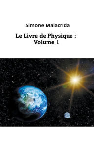 Title: Le Livre de Physique: Volume 1, Author: Simone Malacrida