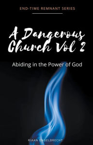 Title: A Dangerous Church Vol 2: Abiding in the Power of God, Author: Riaan Engelbrecht