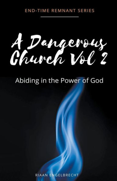 A Dangerous Church Vol 2: Abiding the Power of God