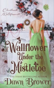 Title: A Wallflower Under the Mistletoe, Author: Dawn Brower