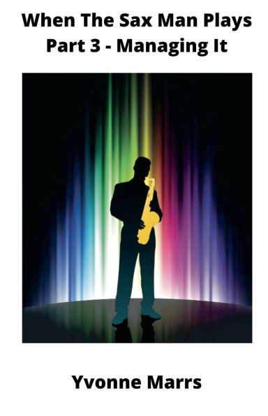 When The Sax Man Plays: Part 3 - Managing It