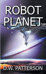 Title: Robot Planet, Author: D W Patterson