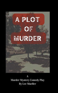 Title: A Plot Of Murder, Author: Lee Mueller