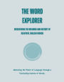 The Word Explorer: Discovering the Meaning and History of Beautiful English Words
