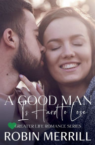 Title: A Good Man Is Hard to Lose, Author: Robin Merrill