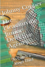 Title: The Pleasantville Junior Detective Agency: To Catch a Jewel Thief, Author: Johnny Copper