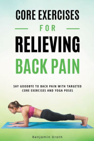 Title: Core Exercises For Relieving Back Pain, Author: Benjamin Drath