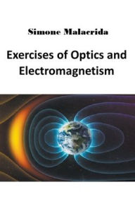 Title: Exercises of Optics and Electromagnetism, Author: Simone Malacrida