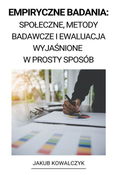 Empiryczne Badania: Spoleczne, Metody Badawcze i Ewaluacja Wyjasnione w Prosty Sposób