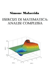 Title: Esercizi di matematica: analisi complessa, Author: Simone Malacrida