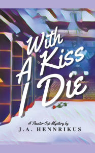 Title: With A Kiss I Die, Author: J A Hennrikus