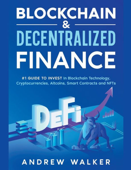 Blockchain & Decentralized Finance #1 Guide To Invest Technology, Cryptocurrencies, Altcoins, Smart Contracts and NFTs