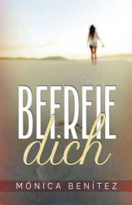 Title: Befreie Dich, Author: Mónica Benítez