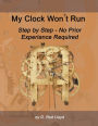 My Clock Won't Run, Step by Step No Prior Experience Required