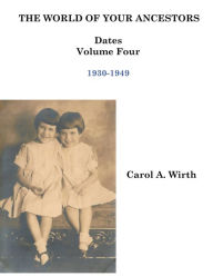 Title: The World of Your Ancestors - Dates - 1930-1949, Author: Carol A. Wirth