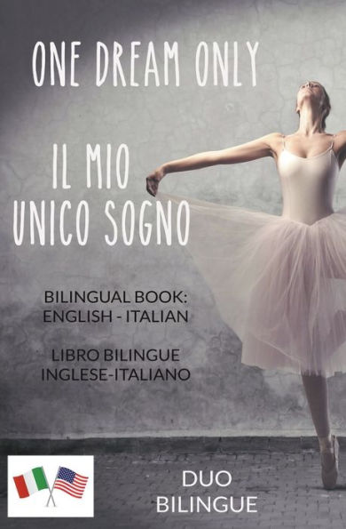 One Dream Only / Il mio unico sogno (Libro bilingue: inglese - italiano)