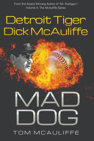 Title: Mad Dog! Detroit Tiger Dick McAuliffe, Author: Tom McAuliffe