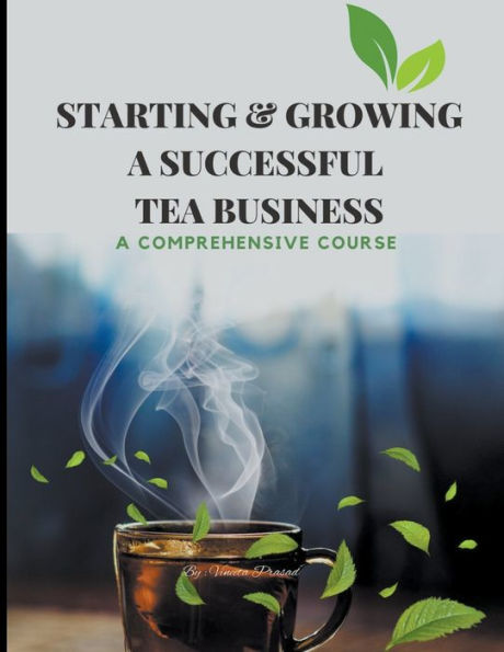 Starting & Growing A Successful Tea Business: Comprehensive Course