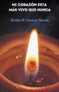 Title: Mi corazón está más vivo que nunca, Author: Ericka Mileibi Casares García