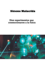 Title: Diez experimentos que conmocionaron a la fï¿½sica, Author: Simone Malacrida