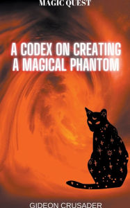 Title: A Codex on Creating a Magical Phantom, Author: Gideon Crusader