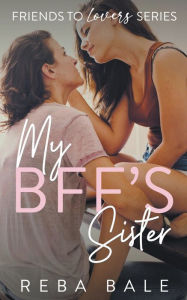 Title: My BFF's Sister, Author: Reba Bale