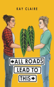 Title: All Roads Lead to This, Author: Kay Claire