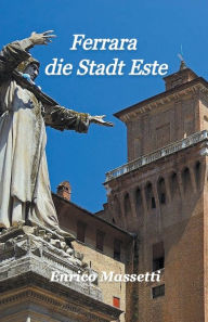 Title: Ferrara die Stadt Este, Author: Enrico Massetti