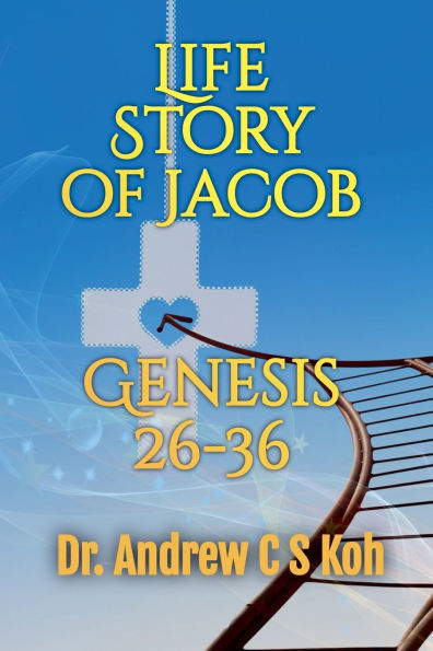 Life Story of Jacob: Genesis 26-36